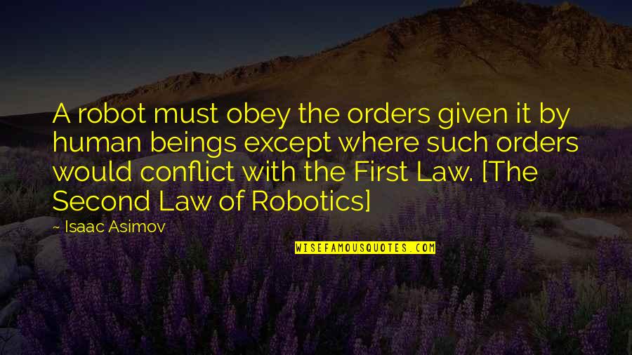 First Robotics Quotes By Isaac Asimov: A robot must obey the orders given it