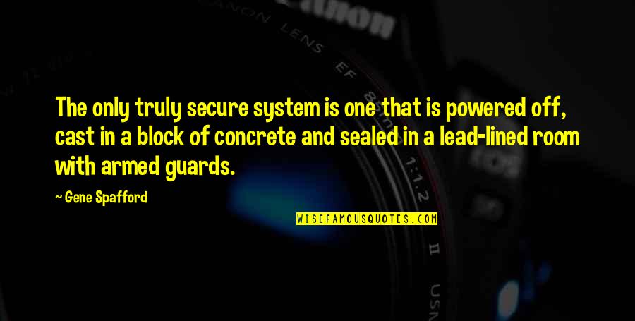 First Roza Quotes By Gene Spafford: The only truly secure system is one that First Roza Quotes By Gene Spafford: The only truly secure system is one that