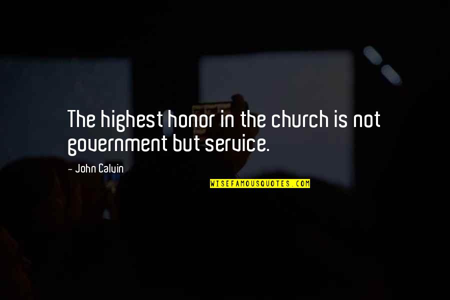 First Salary Treat Quotes By John Calvin: The highest honor in the church is not