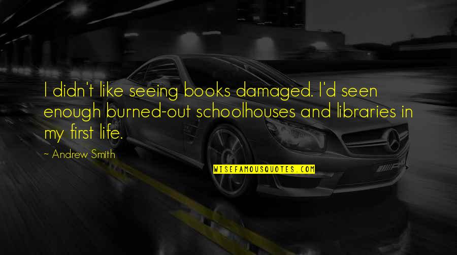First Seen Quotes By Andrew Smith: I didn't like seeing books damaged. I'd seen