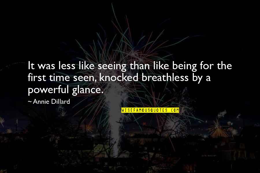 First Seen Quotes By Annie Dillard: It was less like seeing than like being