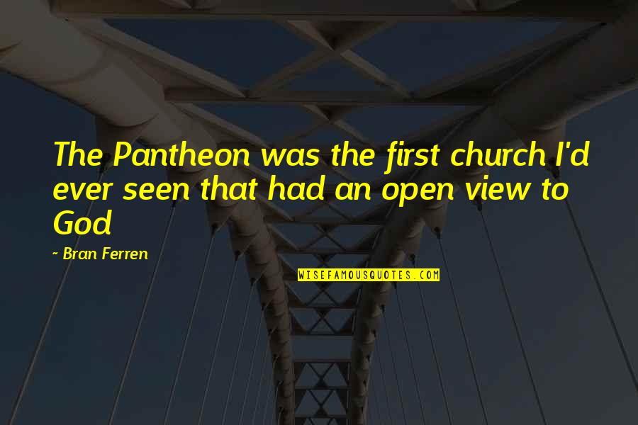 First Seen Quotes By Bran Ferren: The Pantheon was the first church I'd ever