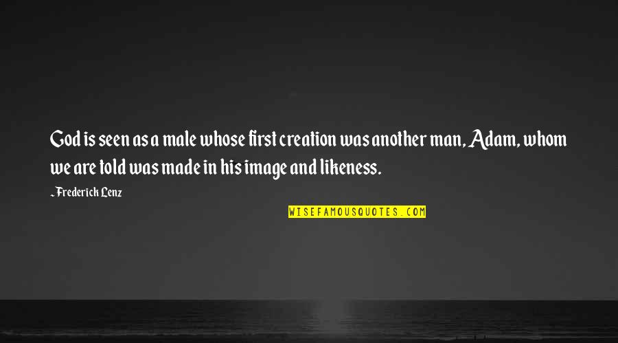 First Seen Quotes By Frederick Lenz: God is seen as a male whose first