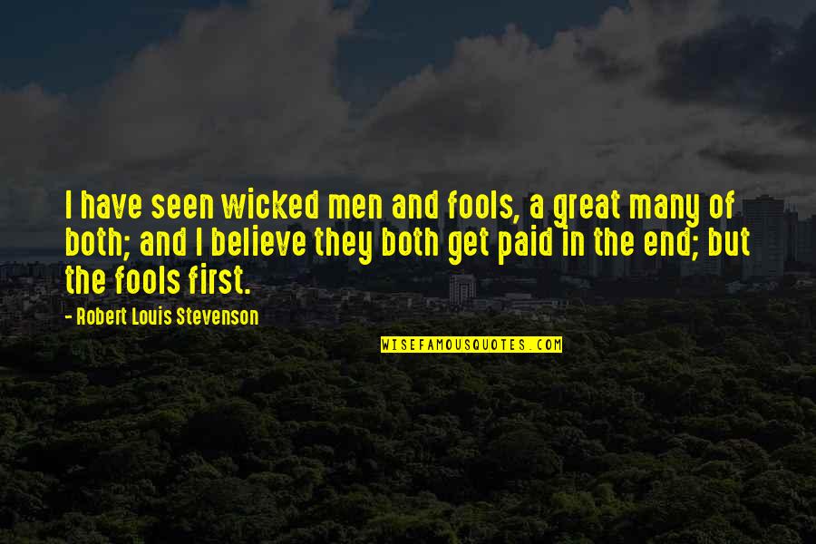 First Seen Quotes By Robert Louis Stevenson: I have seen wicked men and fools, a