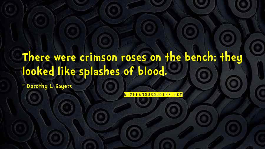 First Sentence First Lines Quotes By Dorothy L. Sayers: There were crimson roses on the bench; they First Sentence First Lines Quotes By Dorothy L. Sayers: There were crimson roses on the bench; they