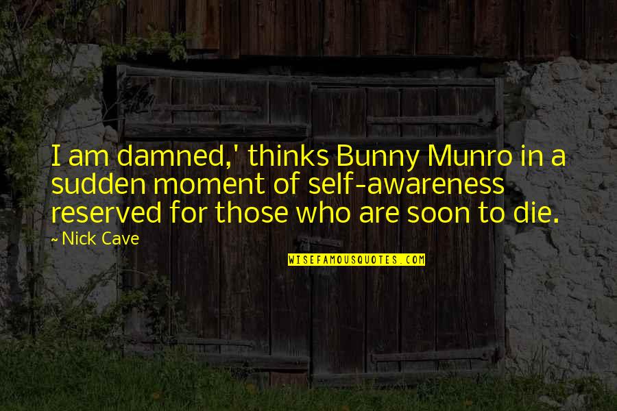 First Sentence First Lines Quotes By Nick Cave: I am damned,' thinks Bunny Munro in a First Sentence First Lines Quotes By Nick Cave: I am damned,' thinks Bunny Munro in a