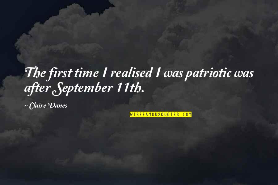 First September Quotes By Claire Danes: The first time I realised I was patriotic