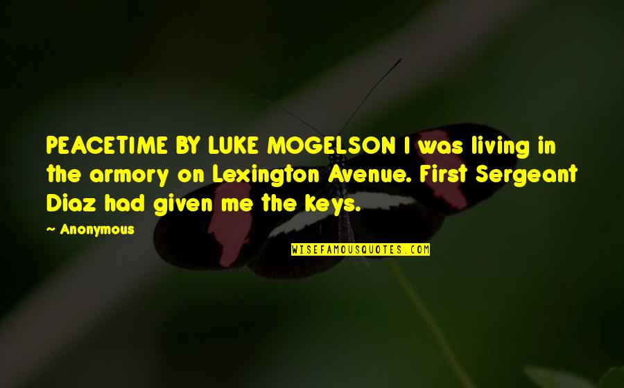 First Sergeant Quotes By Anonymous: PEACETIME BY LUKE MOGELSON I was living in