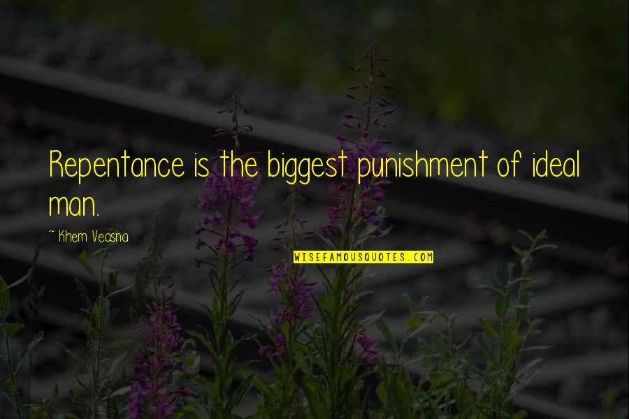First Sergeants Quotes By Khem Veasna: Repentance is the biggest punishment of ideal man.