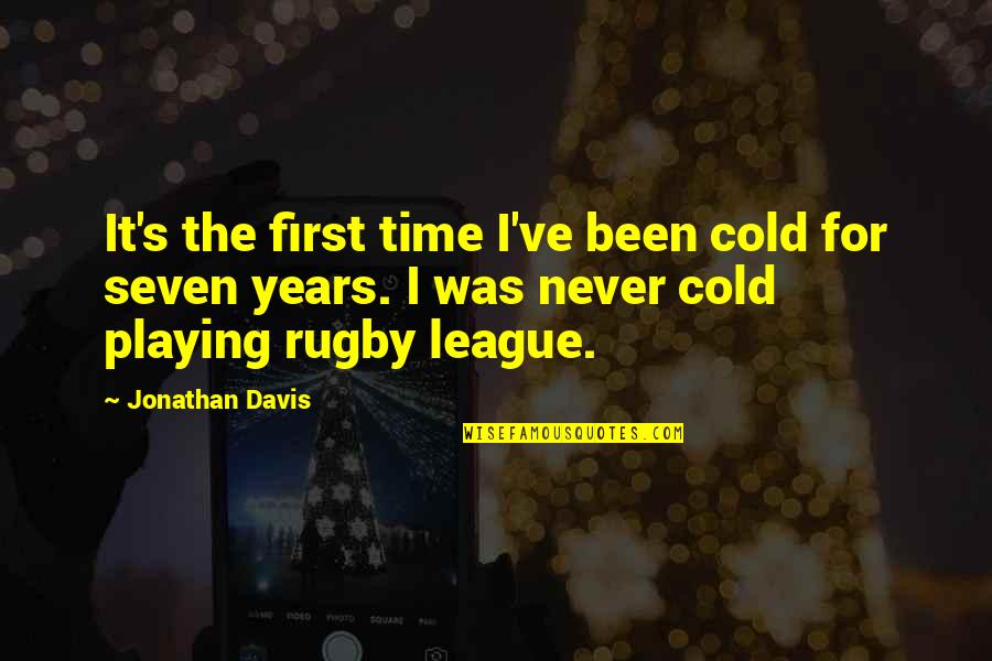 First Seven Years Quotes By Jonathan Davis: It's the first time I've been cold for First Seven Years Quotes By Jonathan Davis: It's the first time I've been cold for