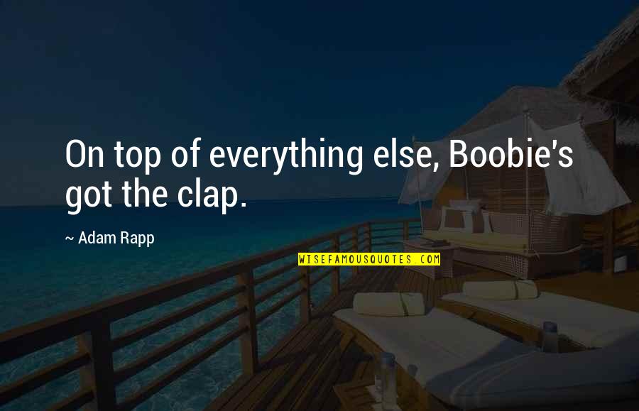 First Sex Quotes By Adam Rapp: On top of everything else, Boobie's got the