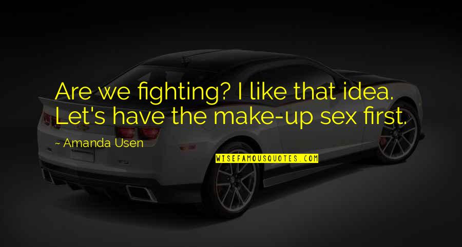 First Sex Quotes By Amanda Usen: Are we fighting? I like that idea. Let's