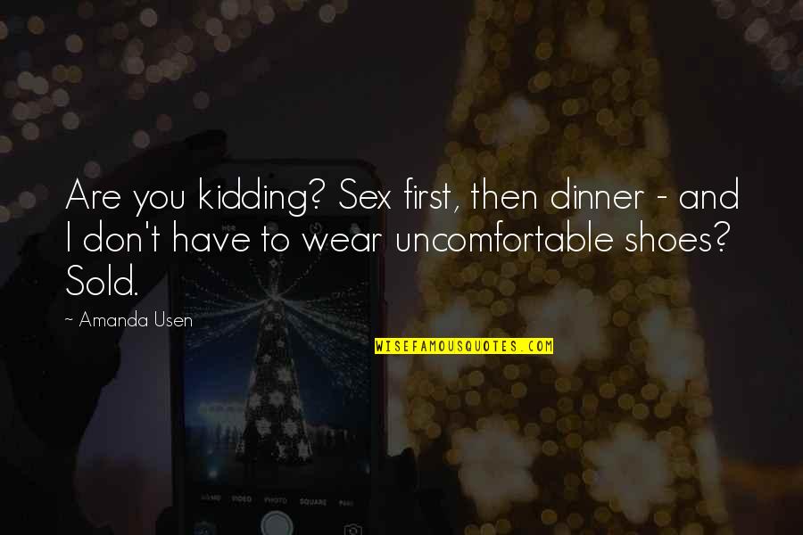 First Sex Quotes By Amanda Usen: Are you kidding? Sex first, then dinner -