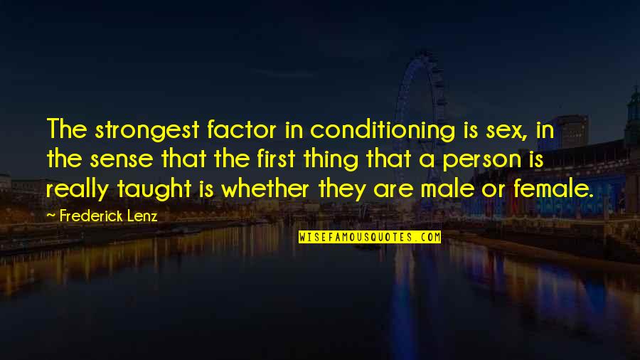 First Sex Quotes By Frederick Lenz: The strongest factor in conditioning is sex, in