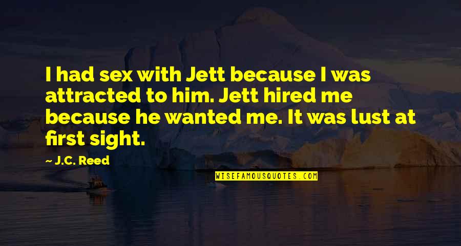First Sex Quotes By J.C. Reed: I had sex with Jett because I was