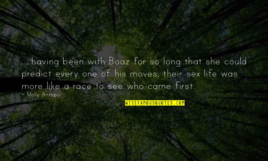 First Sex Quotes By Molly Antopol: ... having been with Boaz for so long
