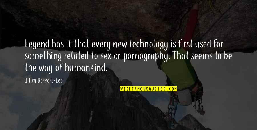 First Sex Quotes By Tim Berners-Lee: Legend has it that every new technology is
