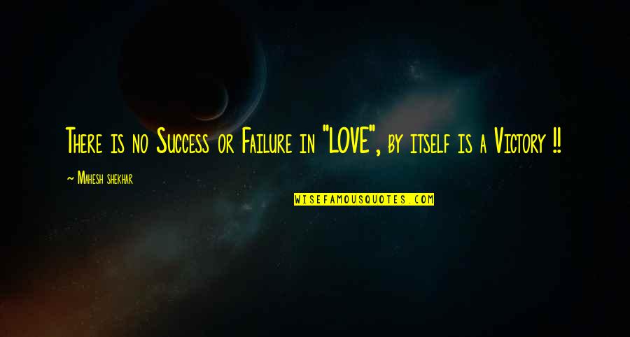 First Sherrif Quotes By Mahesh Shekhar: There is no Success or Failure in "LOVE",
