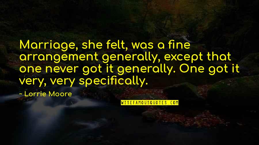 First Sight Crush Quotes By Lorrie Moore: Marriage, she felt, was a fine arrangement generally,