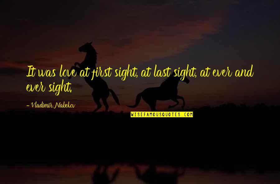 First Sight Love Quotes By Vladimir Nabokov: It was love at first sight, at last