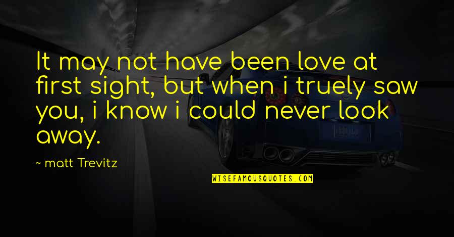 First Sight Quotes By Matt Trevitz: It may not have been love at first