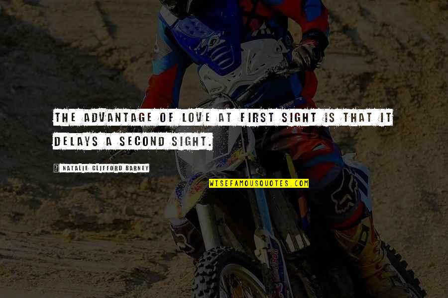 First Sight Quotes By Natalie Clifford Barney: The advantage of love at first sight is