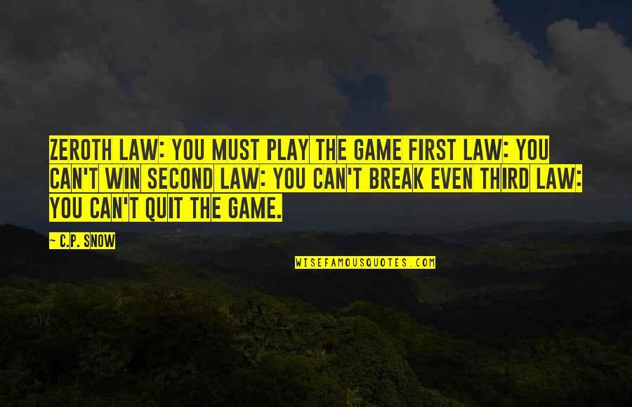 First Snow Quotes By C.P. Snow: Zeroth law: You must play the game First