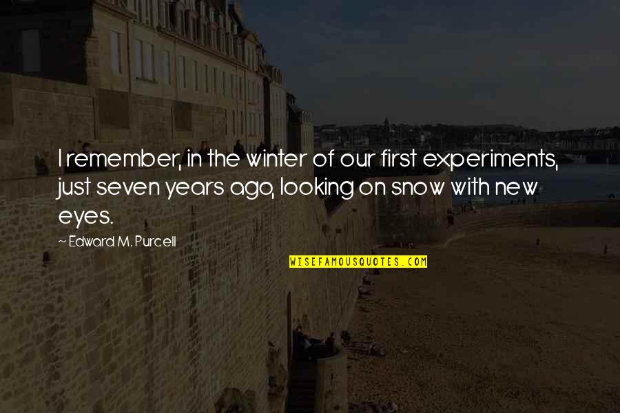 First Snow Quotes By Edward M. Purcell: I remember, in the winter of our first