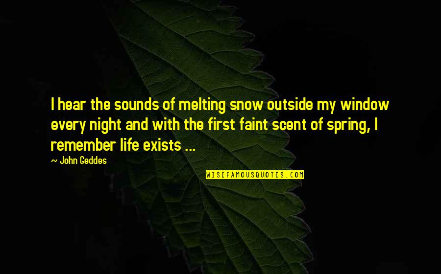 First Snow Quotes By John Geddes: I hear the sounds of melting snow outside