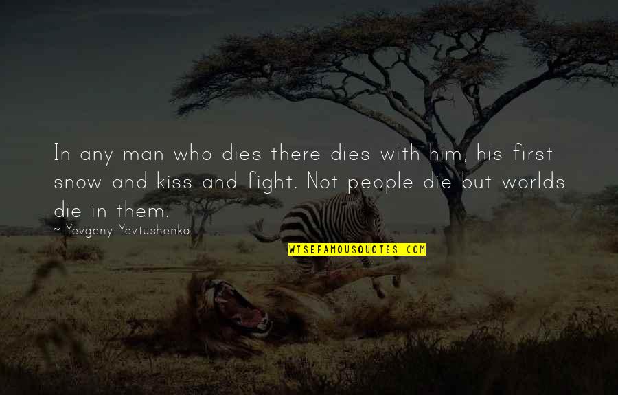 First Snow Quotes By Yevgeny Yevtushenko: In any man who dies there dies with First Snow Quotes By Yevgeny Yevtushenko: In any man who dies there dies with