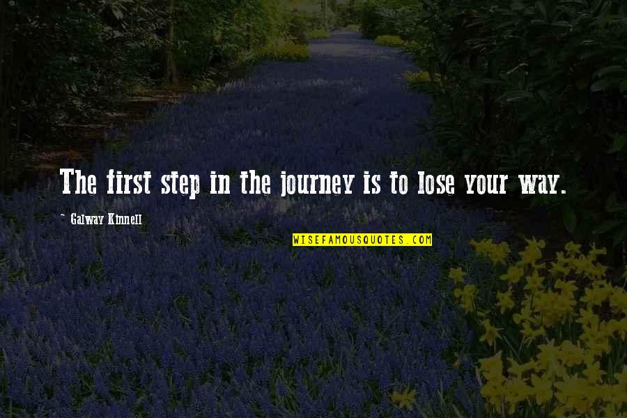 First Step In A Journey Quotes By Galway Kinnell: The first step in the journey is to First Step In A Journey Quotes By Galway Kinnell: The first step in the journey is to