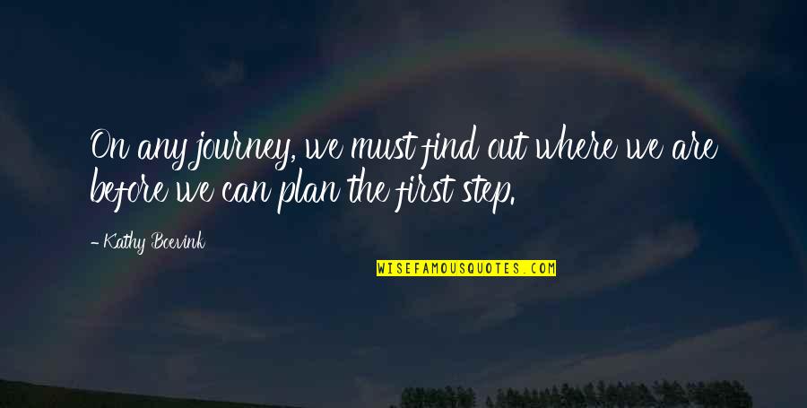 First Step In A Journey Quotes By Kathy Boevink: On any journey, we must find out where