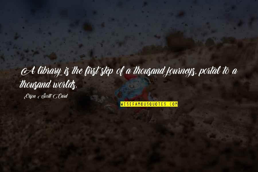 First Step In A Journey Quotes By Orson Scott Card: A library is the first step of a
