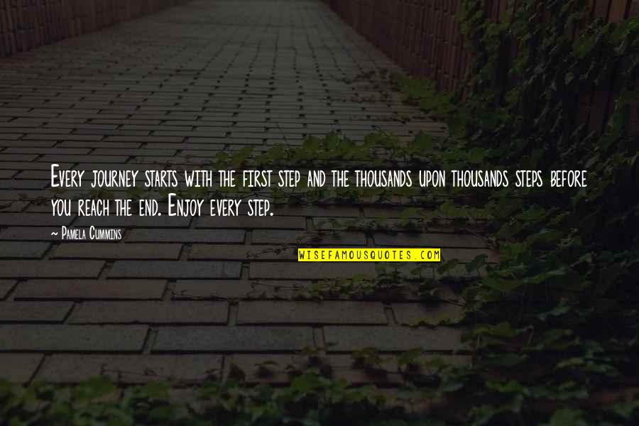 First Step In A Journey Quotes By Pamela Cummins: Every journey starts with the first step and First Step In A Journey Quotes By Pamela Cummins: Every journey starts with the first step and