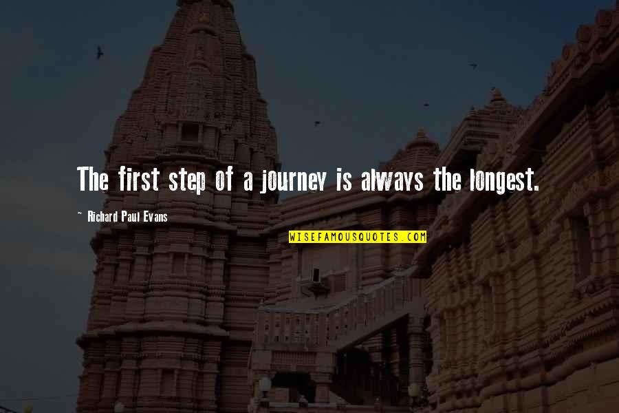 First Step In A Journey Quotes By Richard Paul Evans: The first step of a journey is always First Step In A Journey Quotes By Richard Paul Evans: The first step of a journey is always