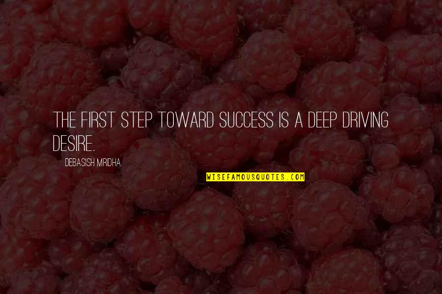 First Step Love Quotes By Debasish Mridha: The first step toward success is a deep First Step Love Quotes By Debasish Mridha: The first step toward success is a deep