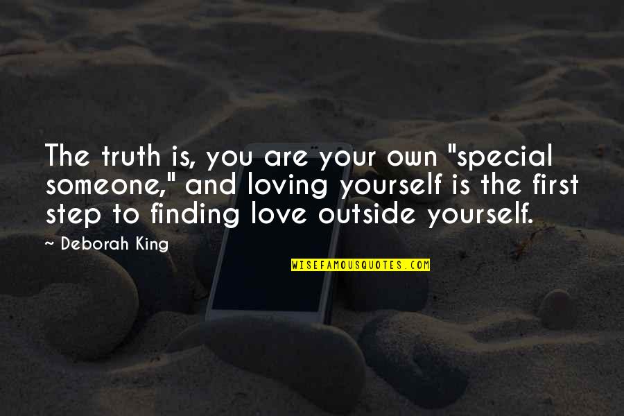 First Step Love Quotes By Deborah King: The truth is, you are your own "special