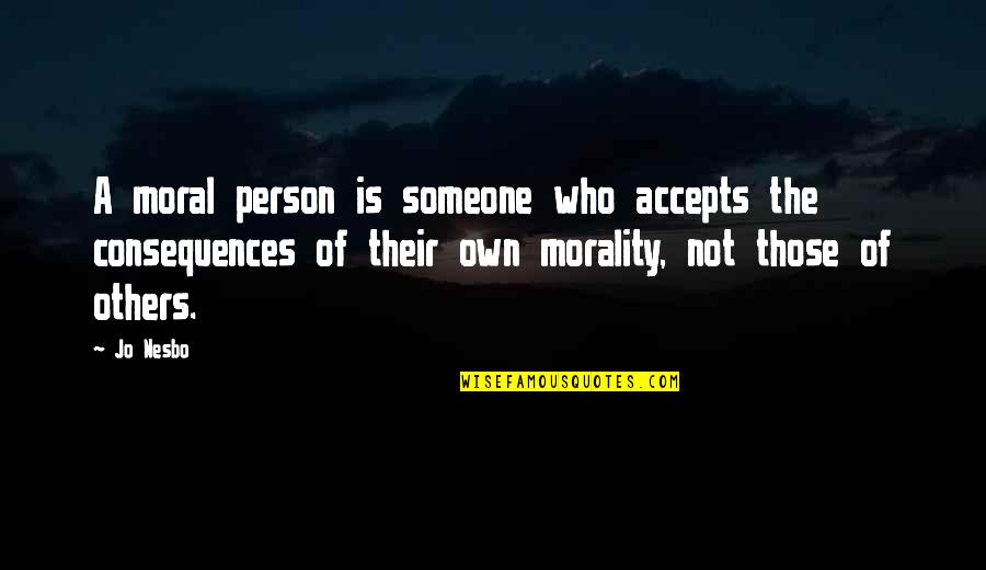 First Step Love Quotes By Jo Nesbo: A moral person is someone who accepts the First Step Love Quotes By Jo Nesbo: A moral person is someone who accepts the