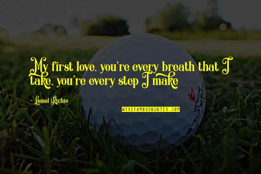 First Step Love Quotes By Lionel Richie: My first love, you're every breath that I