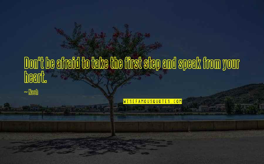 First Step Love Quotes By Nash: Don't be afraid to take the first step