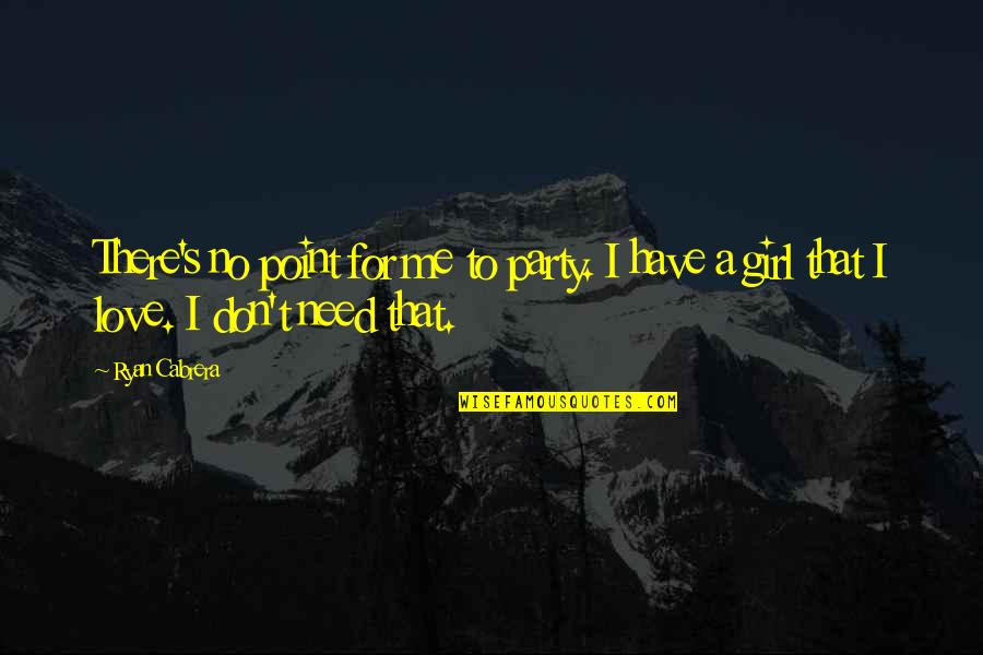 First Step Love Quotes By Ryan Cabrera: There's no point for me to party. I