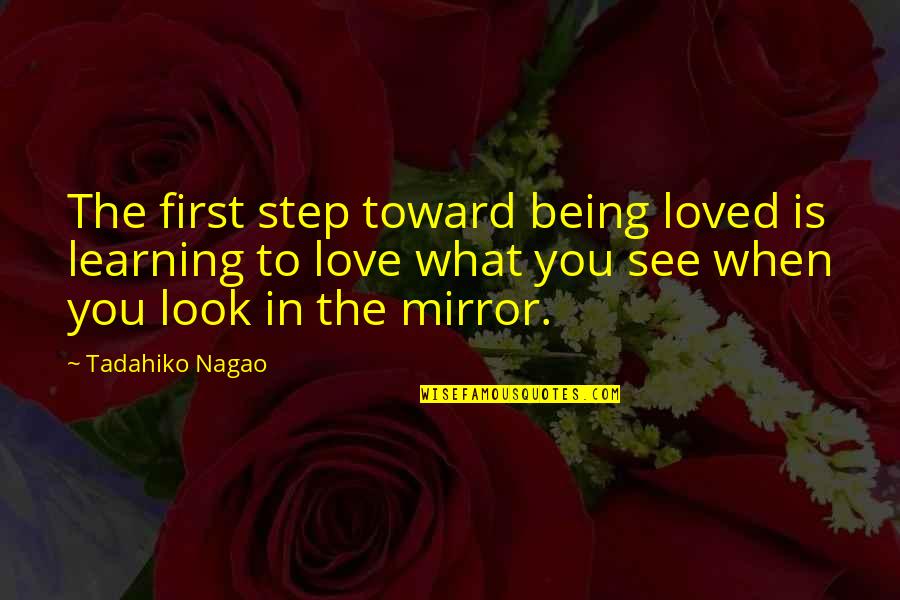 First Step Love Quotes By Tadahiko Nagao: The first step toward being loved is learning First Step Love Quotes By Tadahiko Nagao: The first step toward being loved is learning