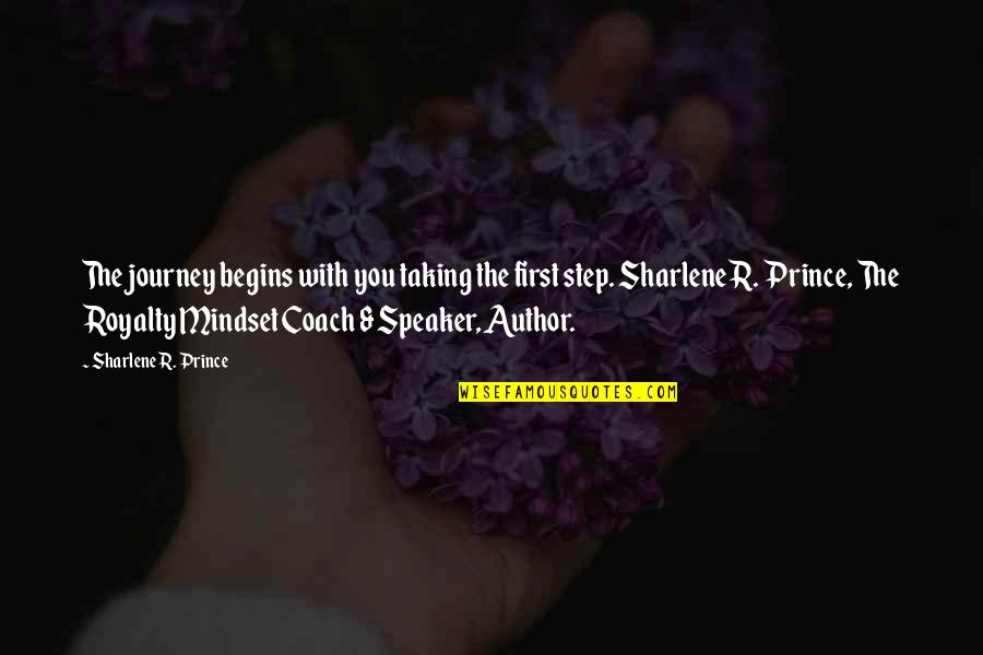 First Step Of Journey Quotes By Sharlene R. Prince: The journey begins with you taking the first First Step Of Journey Quotes By Sharlene R. Prince: The journey begins with you taking the first