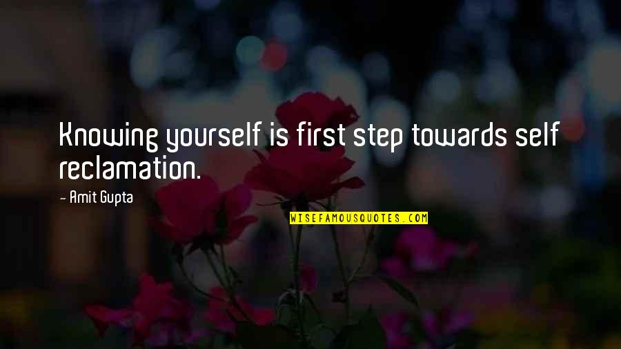 First Step Towards Quotes By Amit Gupta: Knowing yourself is first step towards self reclamation.