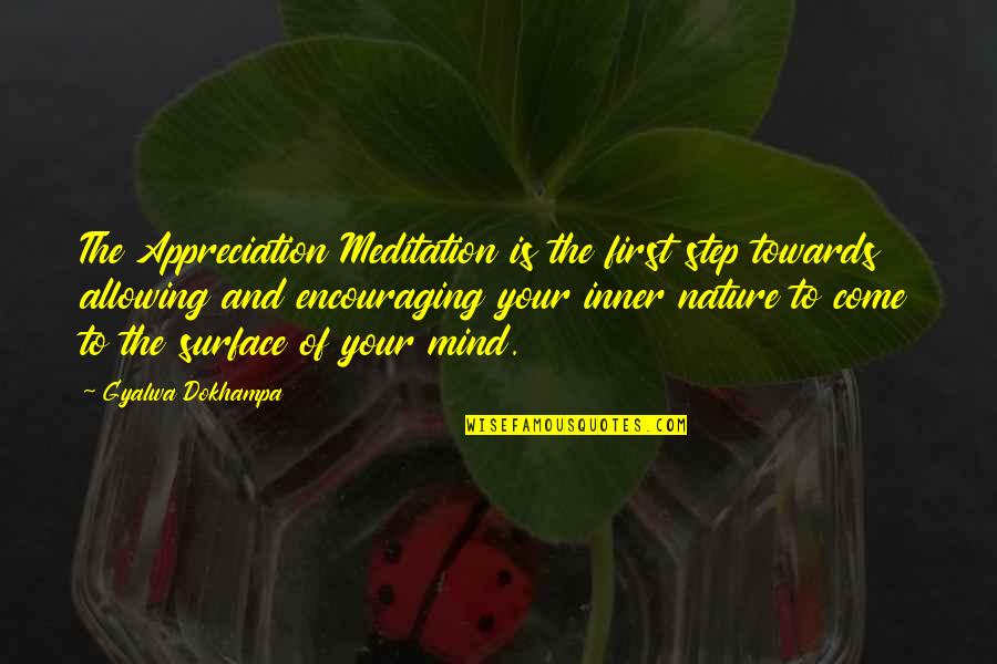 First Step Towards Quotes By Gyalwa Dokhampa: The Appreciation Meditation is the first step towards