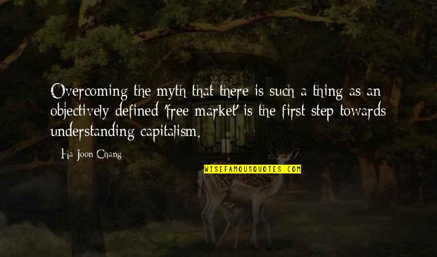 First Step Towards Quotes By Ha-Joon Chang: Overcoming the myth that there is such a