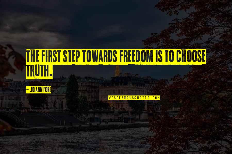 First Step Towards Quotes By Jo Ann Fore: The first step towards freedom is to choose