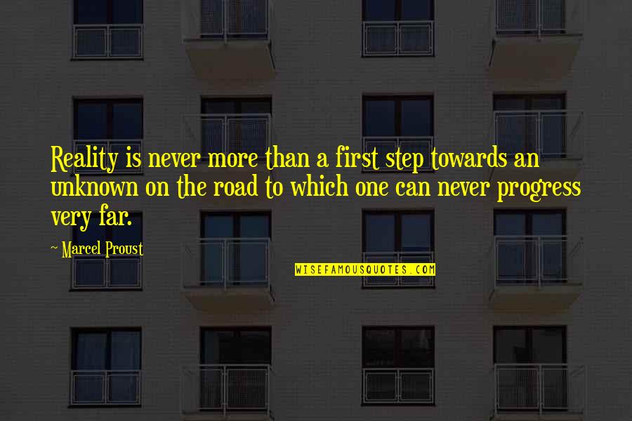 First Step Towards Quotes By Marcel Proust: Reality is never more than a first step