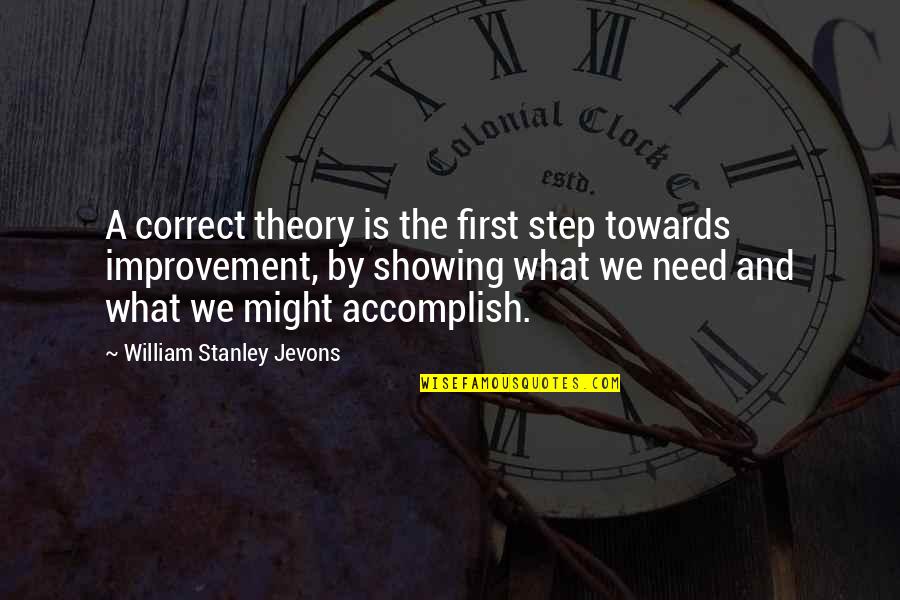 First Step Towards Quotes By William Stanley Jevons: A correct theory is the first step towards