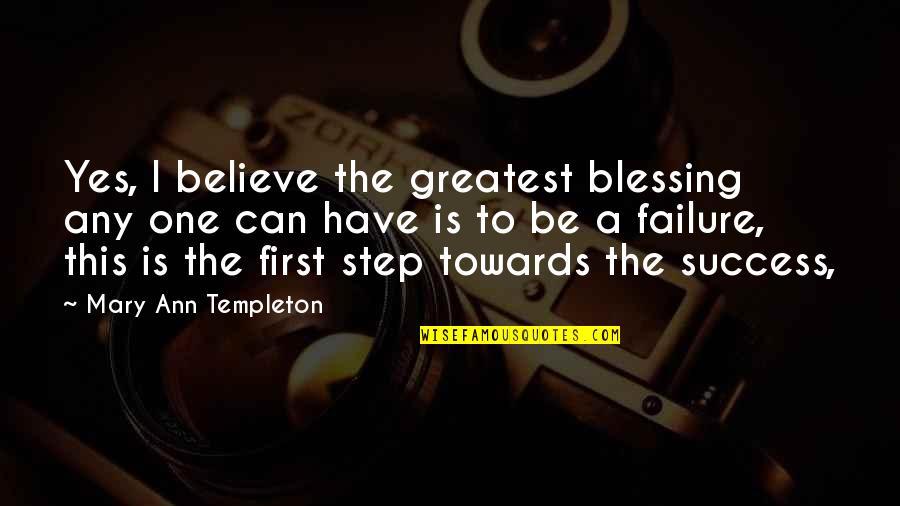 First Step Towards Success Quotes By Mary Ann Templeton: Yes, I believe the greatest blessing any one